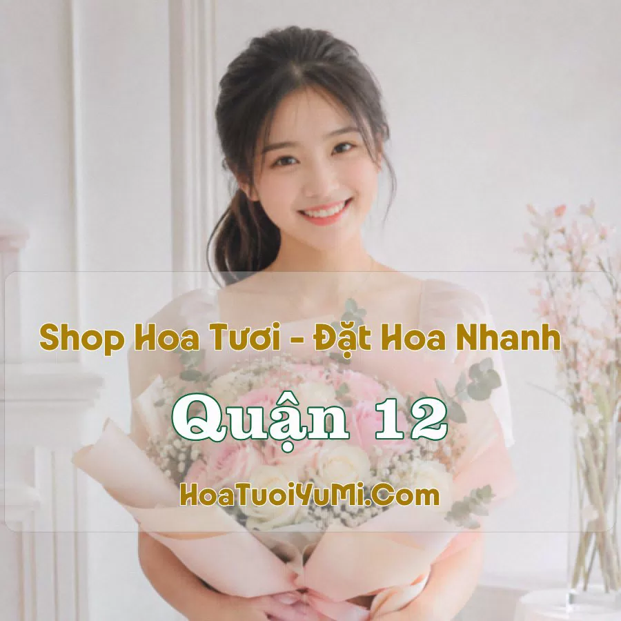Shop Hoa Tươi Quận 12, TP.HCM