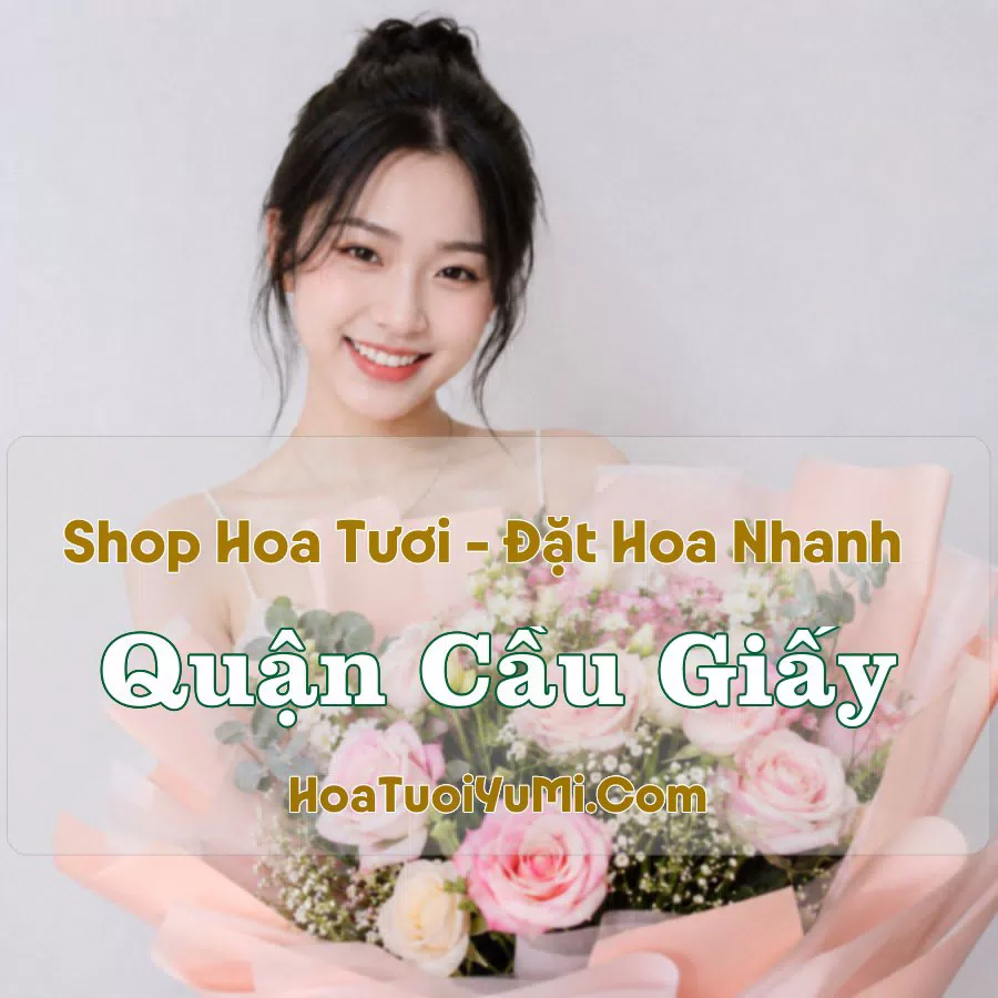 Shop Hoa Tươi Quận Cầu Giấy, Hà Nội