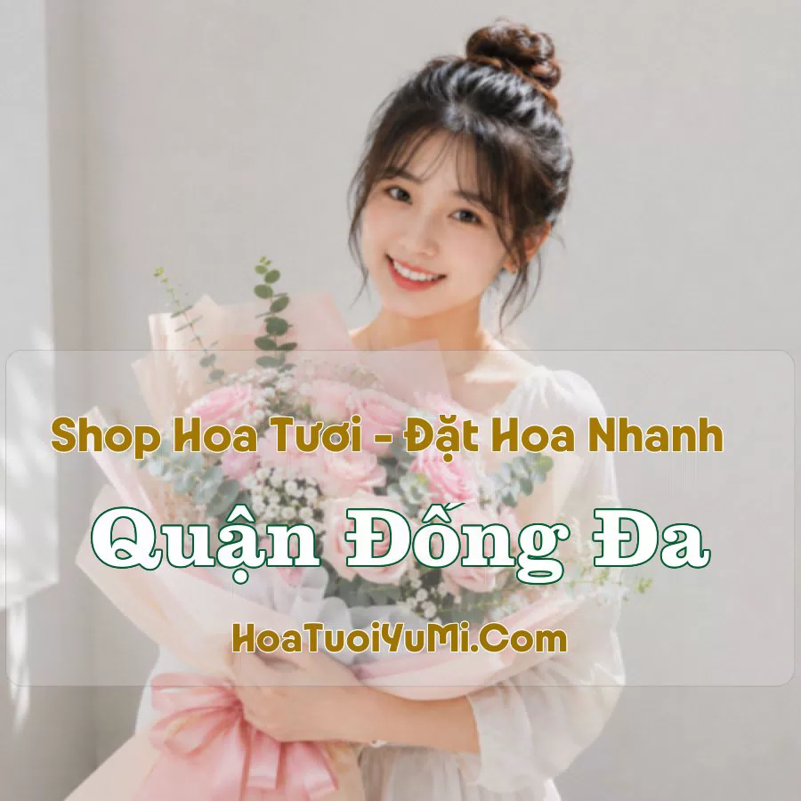 Shop Hoa Tươi Quận Đống Đa, Hà Nội
