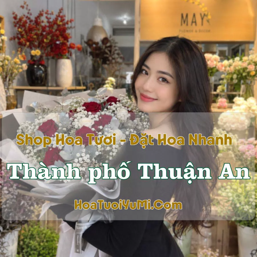 Shop Hoa Tươi TP Thuận An, Bình Dương