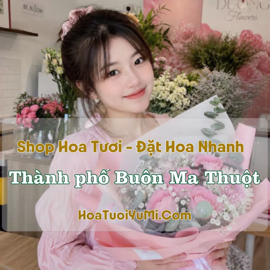 Shop Hoa Tươi TP Buôn Ma Thuột, Đắk Lắk