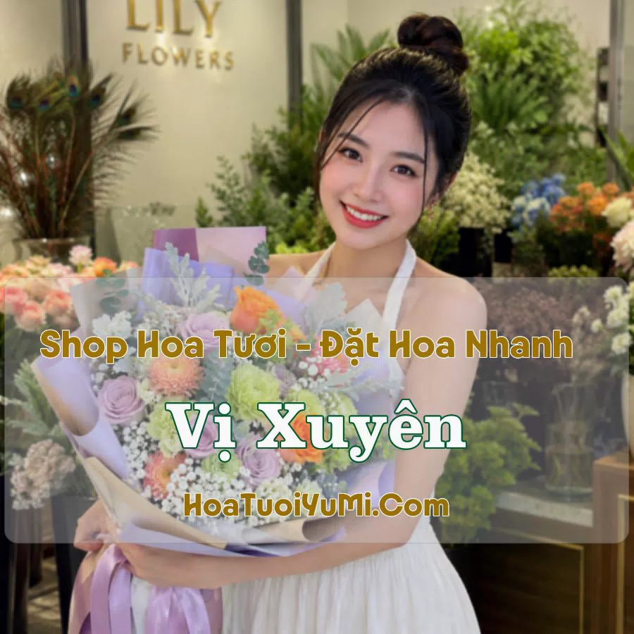 Shop Hoa Tươi Vị Xuyên, Hà Giang (Xã Vị Xuyên, Tuyên Quang mới)